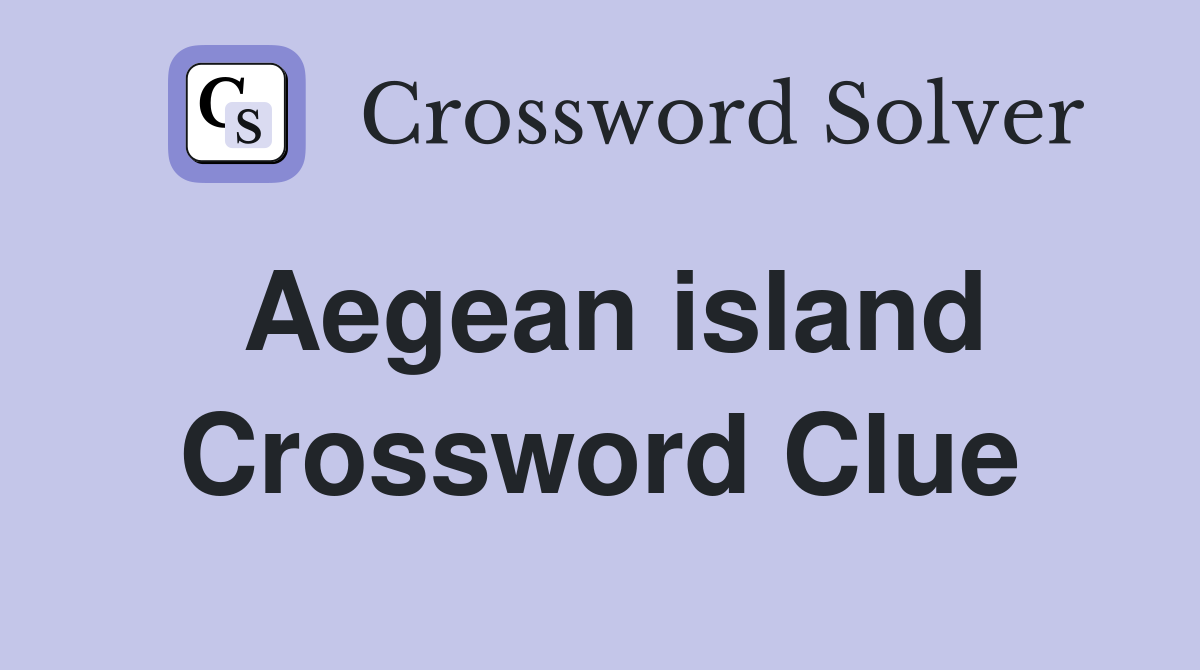 Aegean island Crossword Clue Answers Crossword Solver